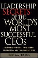 Leadership Secrets of the World's Most Successful CEOs<br> by Eric Yaverbaum